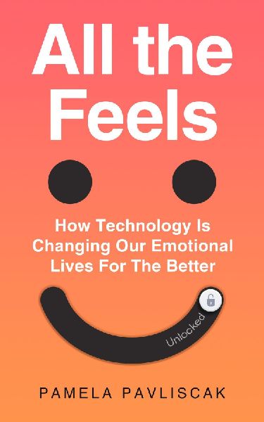 All the Feels: How Technology Can Change Our Emotional Lives for the Better