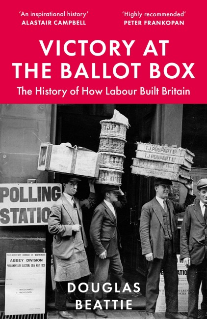 Victory at the Ballot Box: The History of How Labour Built Britain