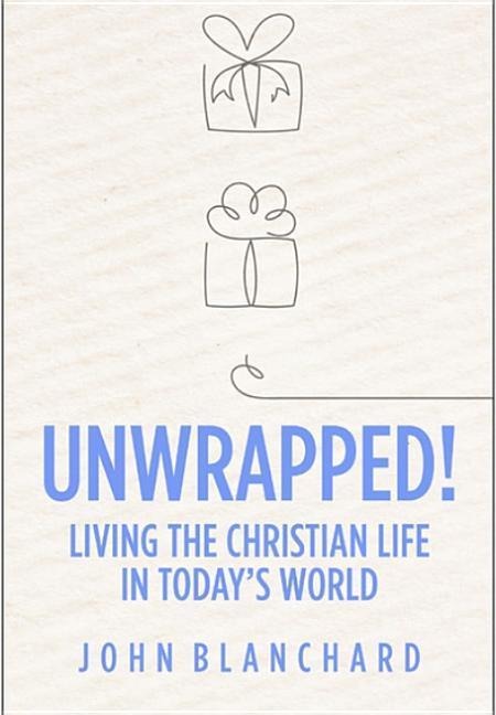 Unwrapped!: Living the Christian Life in Todays World