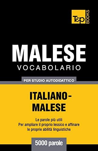 Vocabolario Italiano-Malese Per Studio Autodidattico - 5000 Parole