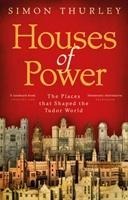 Houses of Power: The Places that Shaped the Tudor World
