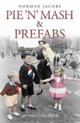 Pie n Mash and Prefabs - My 1950s Childhood