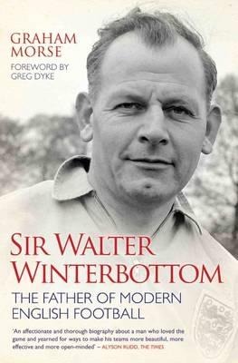 Sir Walter Winterbottom: The Father of Modern English Football
