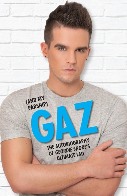 Gaz (And my Parsnip) - The Autobiography of Geordie Shores Ultimate Lad