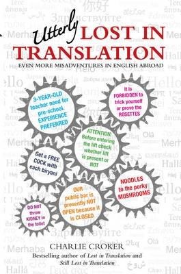 Utterly Lost in Translation: Even More Misadventures in English Abroad