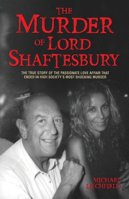The Murder of Lord Shaftesbury: The True Story of the Passionate Love Affair That Ended in High Societys Most Shocking Murder