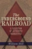 The Underground Railroad: A Selection of Authentic Narratives