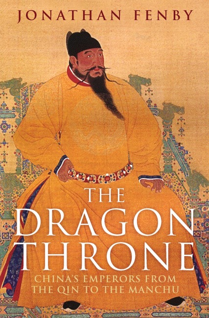 The Dragon Throne: Chinas Emperors from the Qin to the Manchu