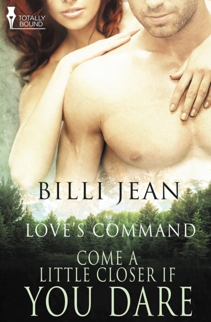 Loves Command: Come a Little Closer, If You Dare
