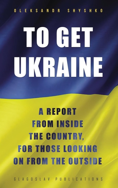 To Get Ukraine: A report from inside the country, for those looking on from the outside