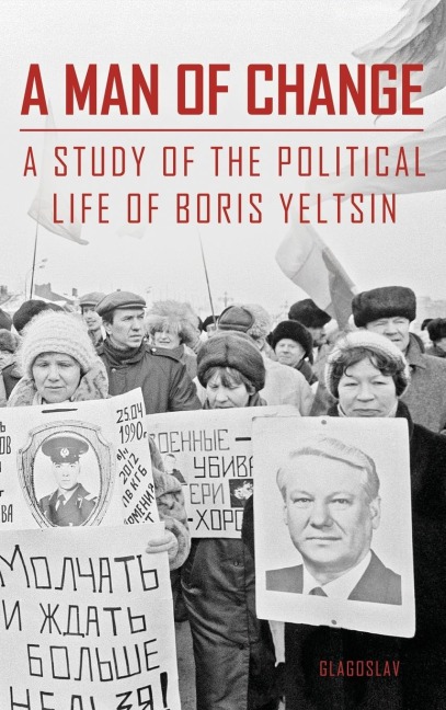 A Man of Change: A study of the political life of Boris Yeltsin