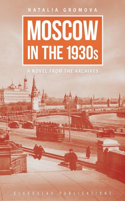 Moscow in the 1930s: A Novel from the Archives