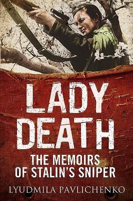 Lady Death: The Memoirs of Stalins Sniper