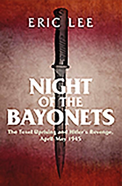 Night of the Bayonets: The Texel Uprising and Hitler's Revenge, April-May 1945