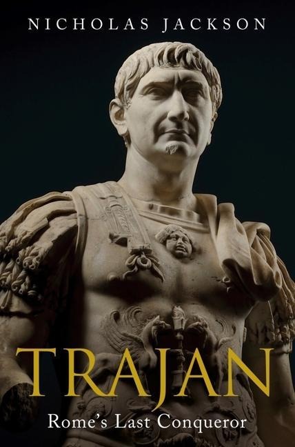 Trajan: Romes Last Conqueror