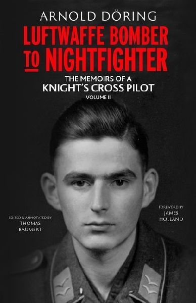 Luftwaffe Bomber to Nightfighter: Volume II: The Memoirs of a Knights Cross Pilot