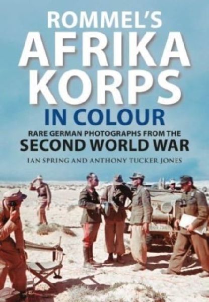 Rommels Afrika Korps in Colour: Rare German Photographs from World War II