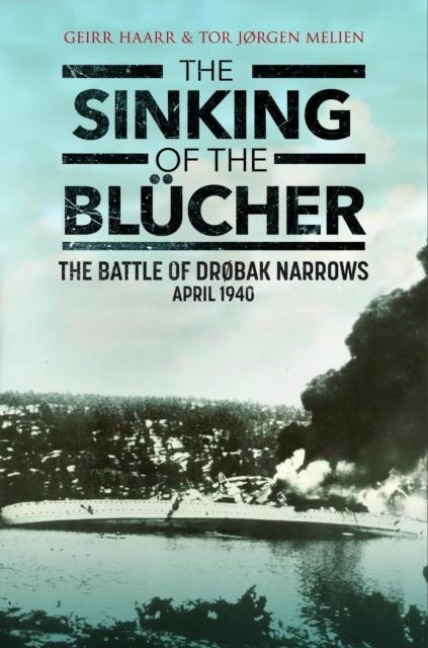The Sinking of the Blucher: The Battle of Drøbak Narrows: April 1940