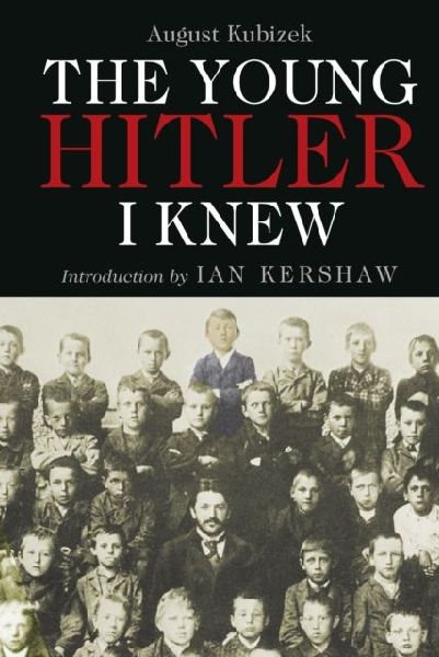 The Young Hitler I Knew: The Memoirs of Hitlers Childhood Friend