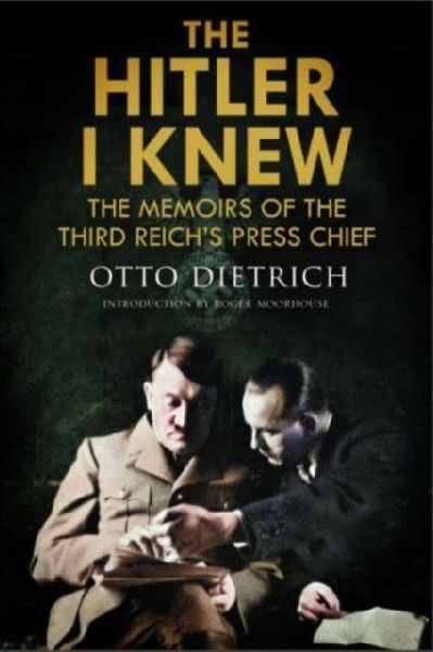 The Hitler I Knew: The Memoirs of the Third Reichs Press Chief