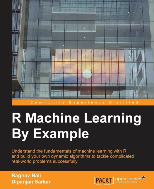 R Machine Learning By Example: Understand the fundamentals of machine learning with R and build your own dynamic algorithms to tackle complicated real-world problems successfully