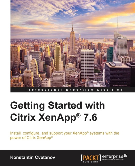 Getting Started with Citrix XenApp® 7.6: Getting Started with Citrix XenApp 7.6