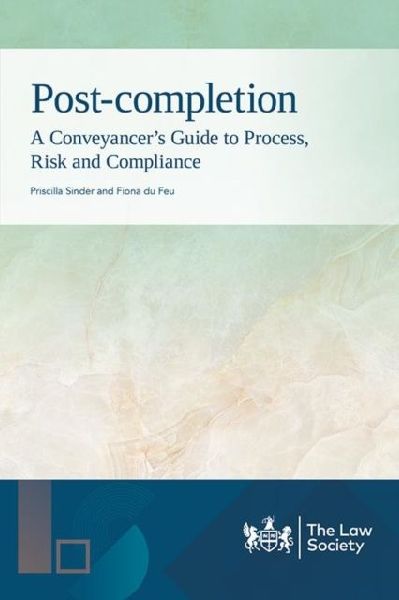 Post-completion: A Conveyancers Guide to Process, Risk and Compliance
