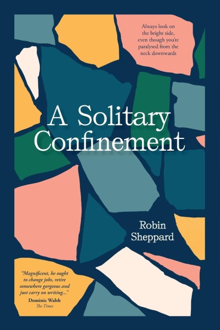 A Solitary Confinement: Always look on the bright side, even though youre paralysed from the neck downwards