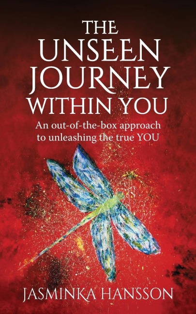 The Unseen Journey Within You: An out-of-the-box approach to unleashing the true YOU
