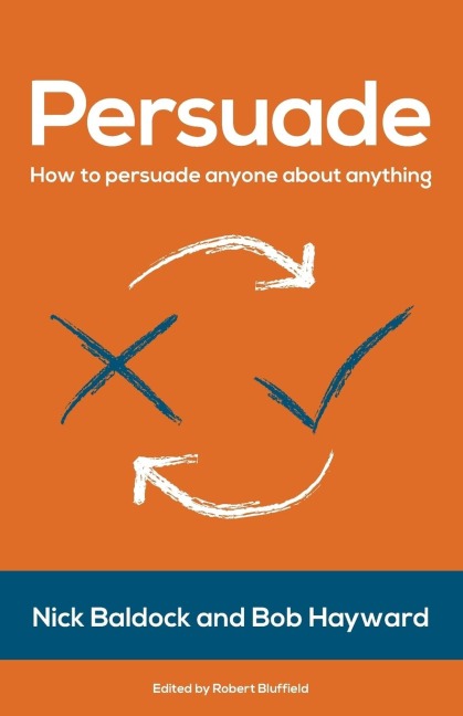 Persuade: How to Persuade Anyone About Anything