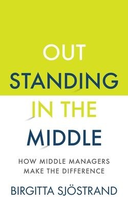 Outstanding in the Middle: How Middle Managers Make the Difference