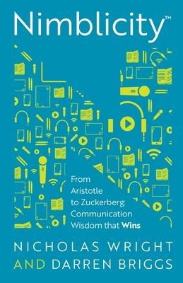 Nimblicity(tm): From Aristotle to Zuckerberg: Communication Wisdom That Wins