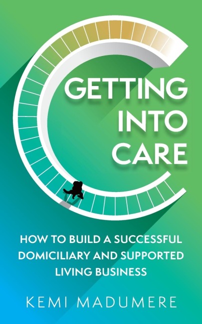 Getting Into Care: How to Build a Successful Domiciliary and Supported Living Business