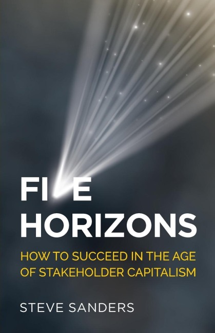 Five Horizons: How to succeed in the age of stakeholder capitalism