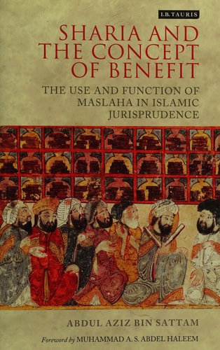 Sharia and the Concept of Benefit The Use and Function of Maslaha in Islamic Jurisprudence