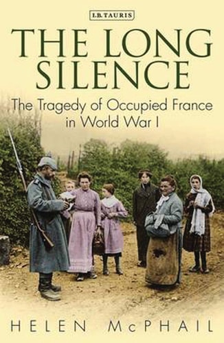 The Long Silence The Tragedy of Occupied France in World War I