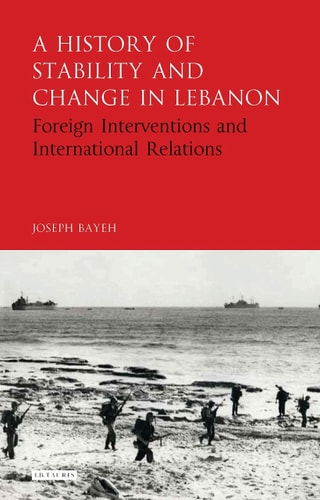 A History of Stability and Change in Lebanon Foreign Interventions and International Relations