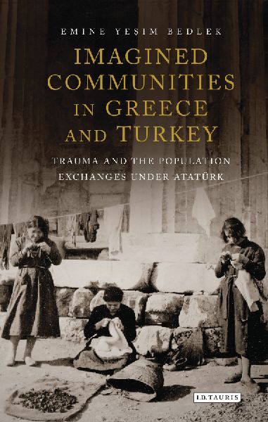 Imagined Communities in Greece and Turkey: Trauma and the Population Exchanges under Atat?rk