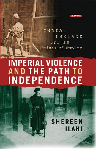 Imperial Violence and the Path to Independence India, Ireland and the Crisis of Empire