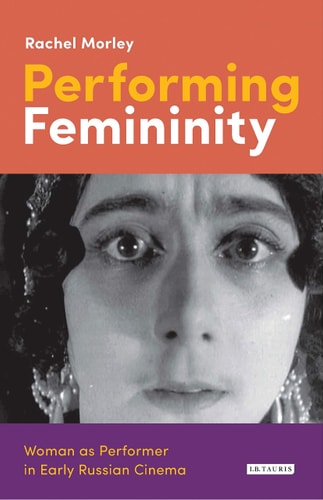 Performing Femininity Woman as Performer in Early Russian Cinema