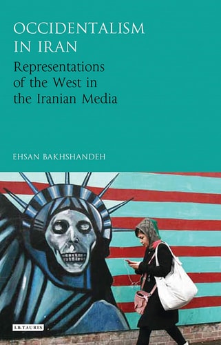 Occidentalism in Iran Representations of the West in the Iranian Media
