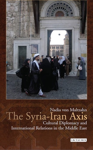 The Syria-Iran Axis Cultural Diplomacy and International Relations in the Middle East