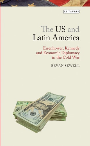 The US and Latin America Eisenhower, Kennedy and Economic Diplomacy in the Cold War