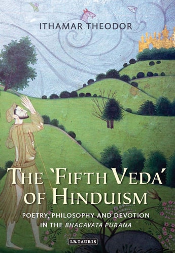 The 'Fifth Veda' of Hinduism Poetry, Philosophy and Devotion in the Bhagavata Purana