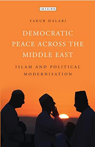 Democratic Peace Across the Middle East Islam and Political Modernisation