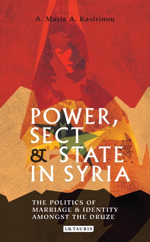 Power, Sect and State in Syria The Politics of Marriage and Identity amongst the Druze