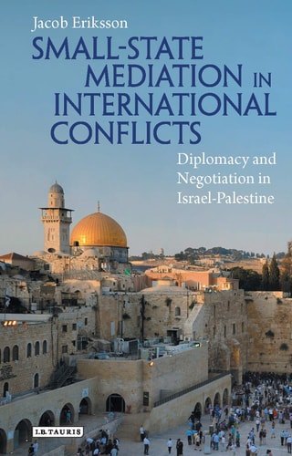 Small State Mediation in International Conflicts Diplomacy and Negotiation in Israel-Palestine
