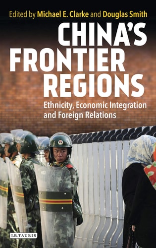 China’s Frontier Regions Ethnicity, Economic Integration and Foreign Relations