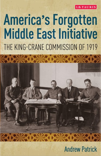 America's Forgotten Middle East Initiative The King-Crane Commission of 1919
