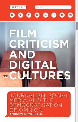 Film Criticism and Digital Cultures Journalism, Social Media and the Democratization of Opinion
